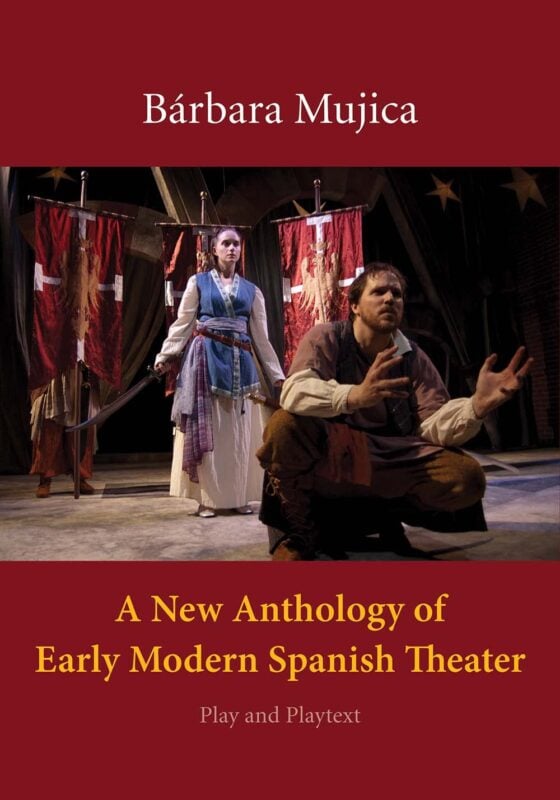 A New Anthology of Early Modern Spanish Theater: Play and Playtext – Bárbara Mujica