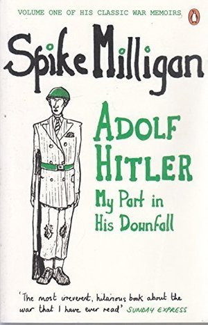 Adolf Hitler my part in his downfall milligan