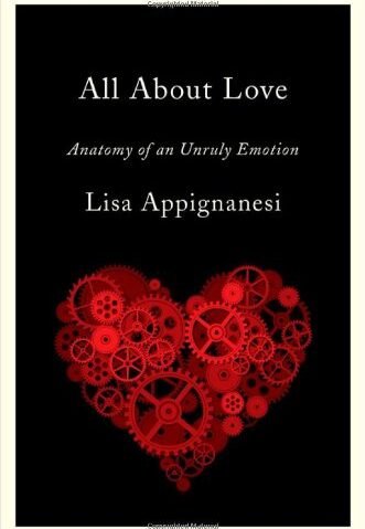 All About Love: Anatomy of an Unruly Emotion - Lisa Appignanesi