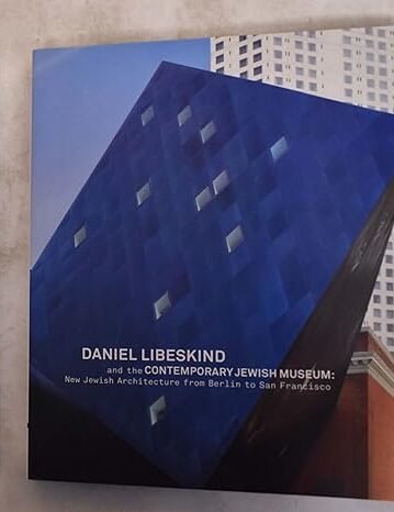 Daniel Libeskind and The Contemporary Jewish Museum: New Jewish Architecture from Berlin to San Francisco