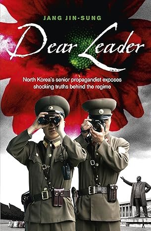 Dear Leader: North Korea's senior propagandist exposes shocking truths behind the regime