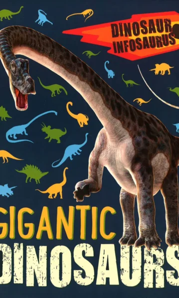 Dinosaur Infosaurus: Gigantic Dinosaurs