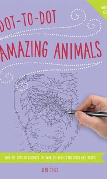 Dot to Dot: Amazing Animals: Join The Dots To Reveal The World'S Best-Loved Birds And Beasts