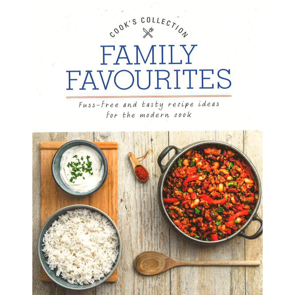Family Favourites- Fuss-Free and Tasty Recipe Ideas for the Modern Cook Family Favourites: Fuss-Free and Tasty Recipe Ideas for the Modern Cook