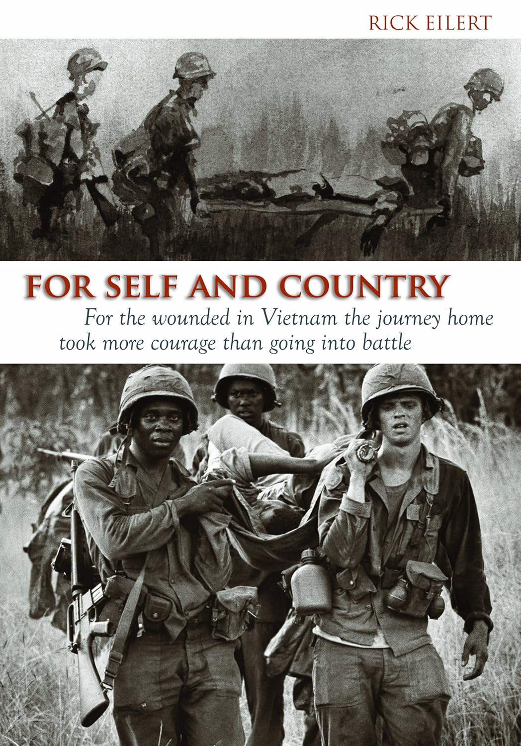 For Self and Country- For the Wounded in Vietnam the Journey Home Took More Courage Than Going into Battle For Self and Country: For the Wounded in Vietnam the Journey Home Took More Courage Than Going into Battle