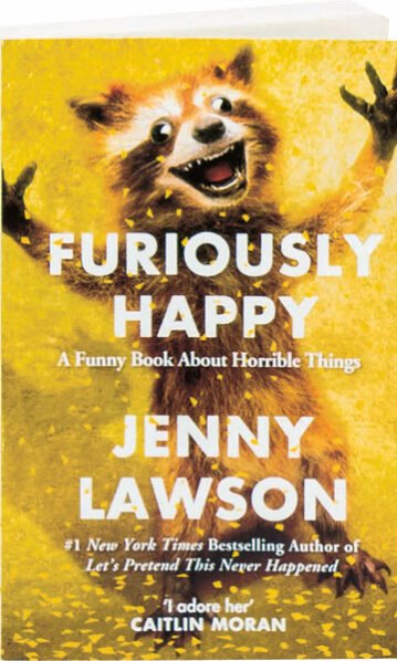 Furiously Happy: A Funny Book About Horrible Things