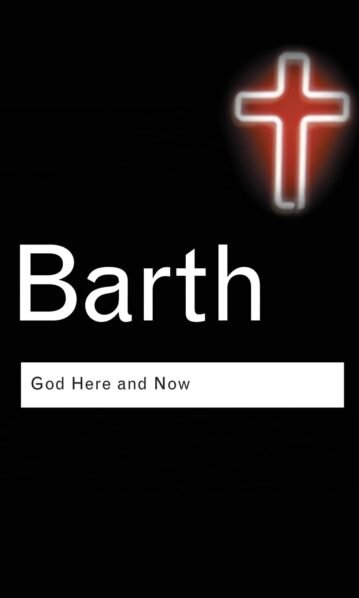 God Here and Now – Karl Barth