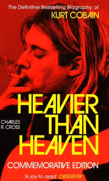 Heavier Than Heaven: Biography of Kurt Cobain