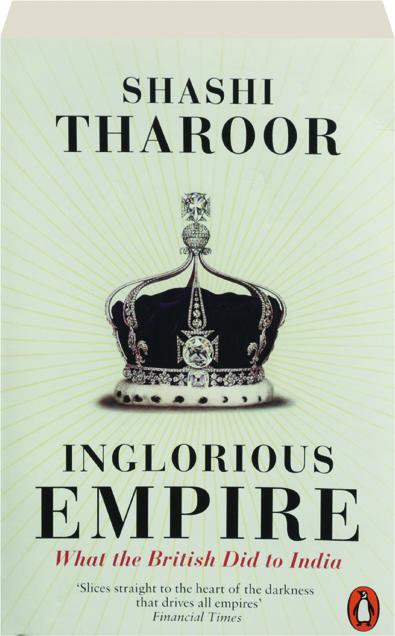 Inglorious Empire What the British Did to India Inglorious Empire: What the British Did to India