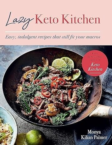 Lazy Keto Kitchen: Easy, Indulgent Recipes That Still Fit Your Macros (Keto Kitchen Series