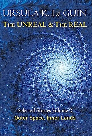 Le Guin: Unreal & the Real Volume 2 Le Guin: