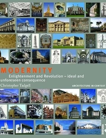 Modernity: Enlightenment and Revolution – Ideal and Unforeseen Consequence: 7 (Architecture in Context)