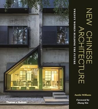 New Chinese Architecture: Twenty Women Building the Future