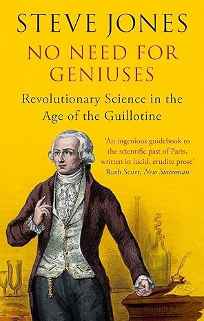 No Need for Geniuses: Revolutionary Science in the Age of the Guillotine