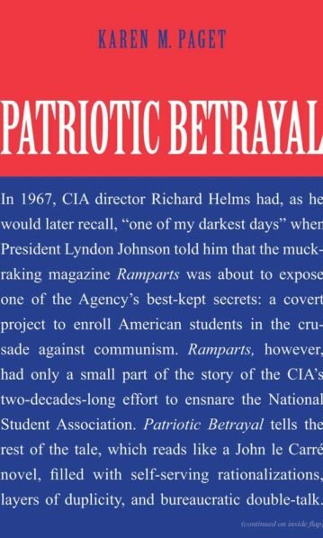 Patriotic Betrayal: The Inside Story of the CIA’s Secret Campaign to Enroll American Students in the Crusade Against Communism - Karen M Paget