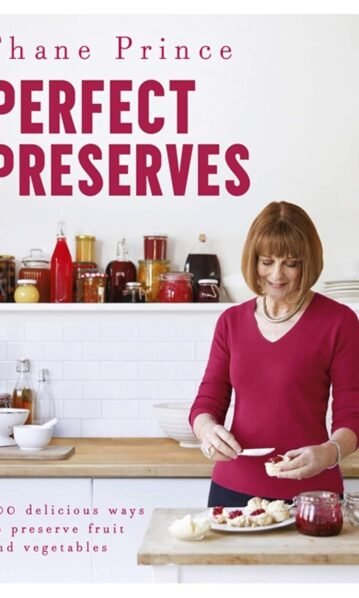 Perfect Preserves: 100 Delicious Ways to Preserve Fruit and Vegetables