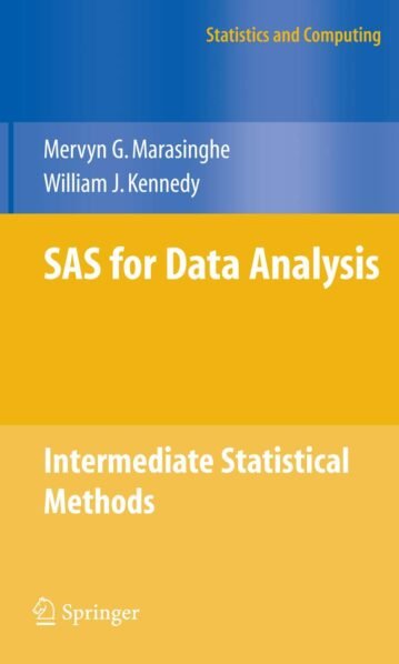 SAS for Data Analysis: Intermediate Statistical Methods (Statistics and Computing) - Mervyn G. Marasinghe