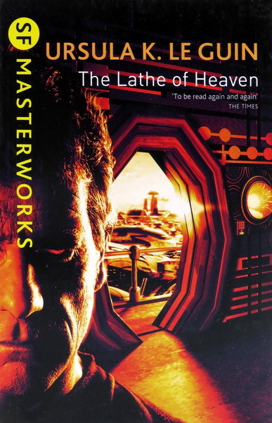 SF Masterworks Le Guin- Lathe Of Heaven SF Masterworks: Le Guin- Lathe Of Heaven