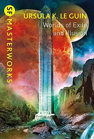 SF Masterworks: Le Guin - Worlds of Exile & Illusion
