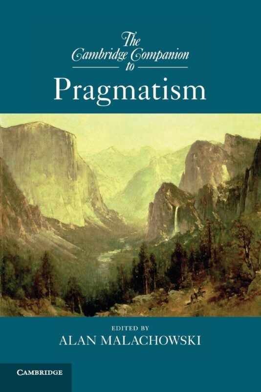 The Cambridge Companion to Pragmatism (Cambridge Companions to Philosophy) - Alan Malachowski