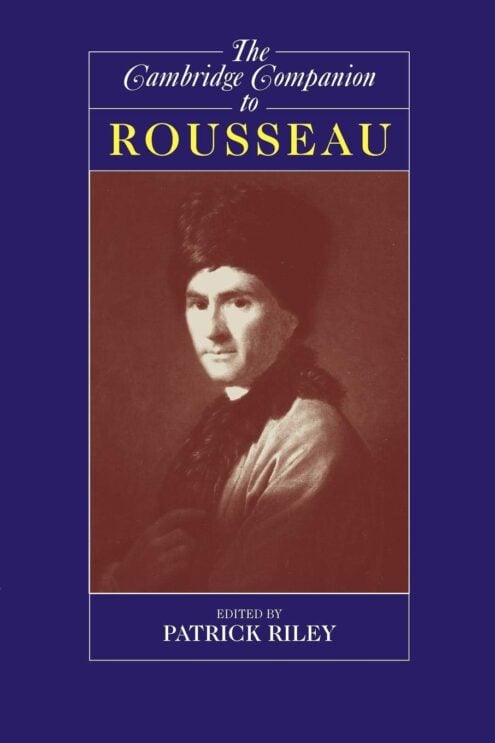 The Cambridge Companion to Rousseau (Cambridge Companions to Philosophy) - Patrick Riley