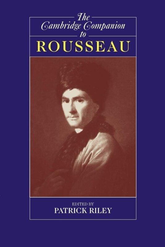 The Cambridge Companion to Rousseau (Cambridge Companions to Philosophy) - Patrick Riley