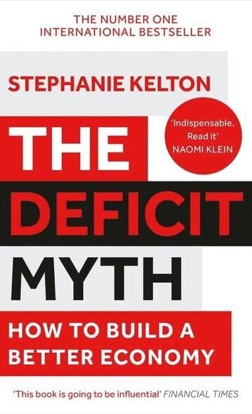 The Deficit Myth: Modern Monetary Theory and How to Build a Better Economy