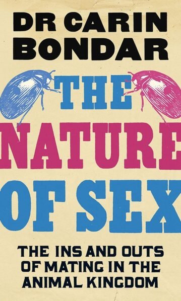 The Nature of Sex: The Ins and Outs of Mating in the Animal Kingdom - Dr Carin Bondar