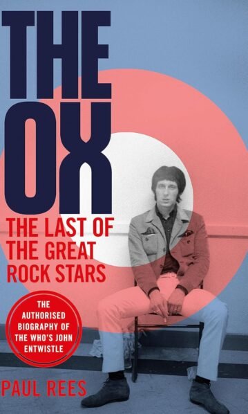 The Ox: The Last of the Great Rock Stars: The Authorised Biography of The Who's John Entwistle