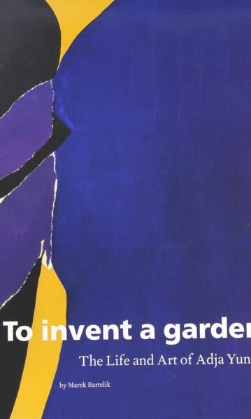 To Invent a Garden: The Life and Art of Adja Yunkers