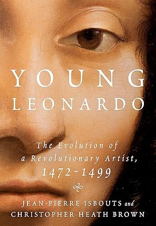 Young Leonardo: The Evolution of a Revolutionary Artist, 1472-1499