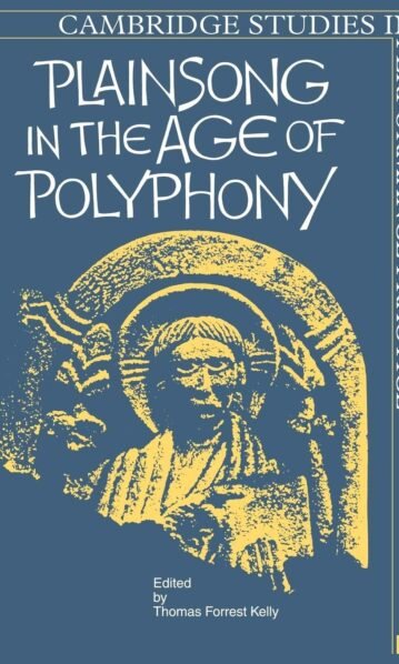 plainsong in the age of polyphony - Thomas Forrest Kelly