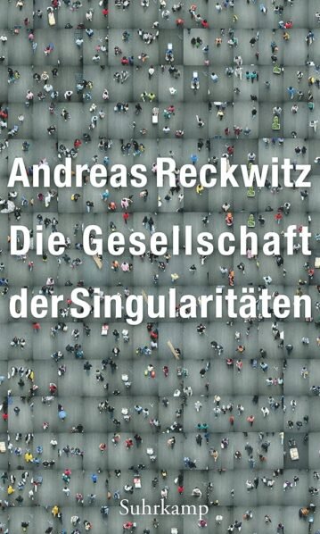 Die Gesellschaft der Singularitäten, Reckwitz, Andreas