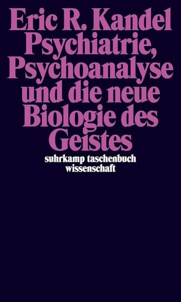 Psychiatrie, Psychoanalyse und die neue Biologie des Geistes, Kandel, Eric R.