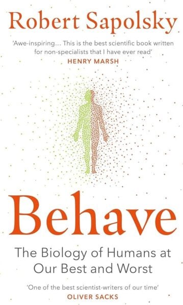 Behave: Biology of Humans at Our Best & Worst