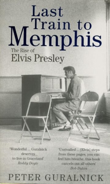 Last Train to Memphis- The Rise of Elvis Presley