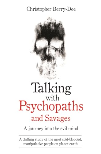 Talking with Psychopaths & Savages Talking with Psychopaths & Savages
