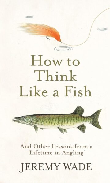 Wade: How to Think Like a Fish