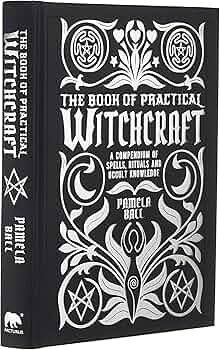 The Book of Practical Witchcraft: A Compendium of Spells, Rituals and Occult Knowledge Staple Bound Pamila Ball