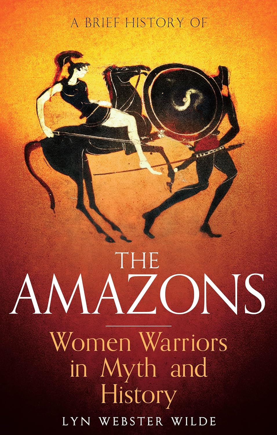 A Brief History of the Amazons by Lyn Webster Wilde Brief History of the Amazons - Image 1
