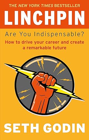 Linchpin: Are You Indispensable?