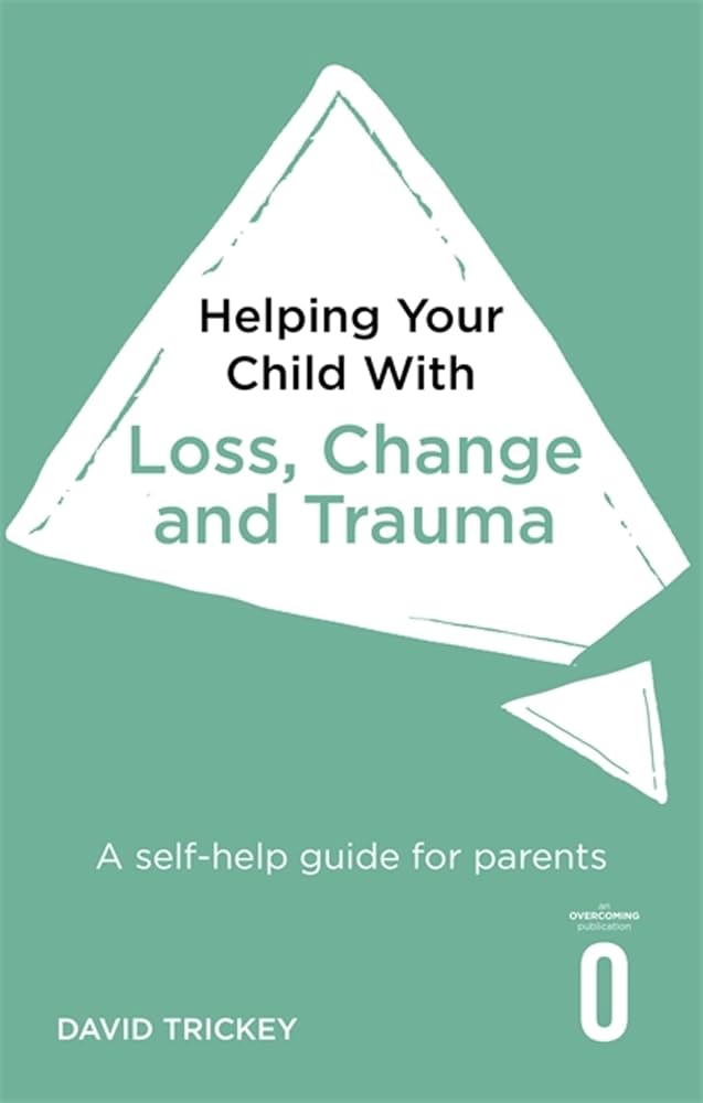 helping your child with loss change and trauma david trickey helping your child with loss change and trauma david trickey
