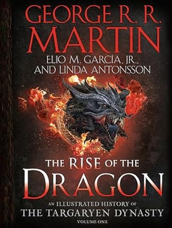 Rise of the Dragon: An Illustrated History of The Targaryen Dynasy