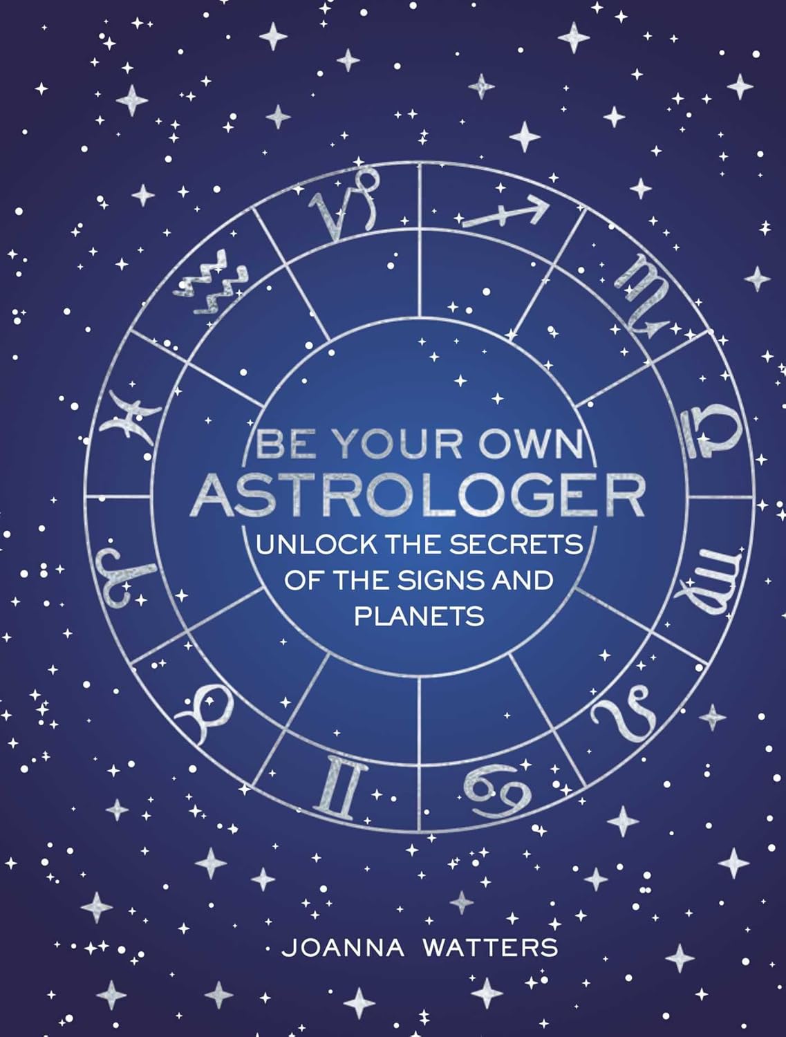 Be Your Own Astrologer Be Your Own Astrologer: Unlock the secrets of the signs and planets - Image 1
