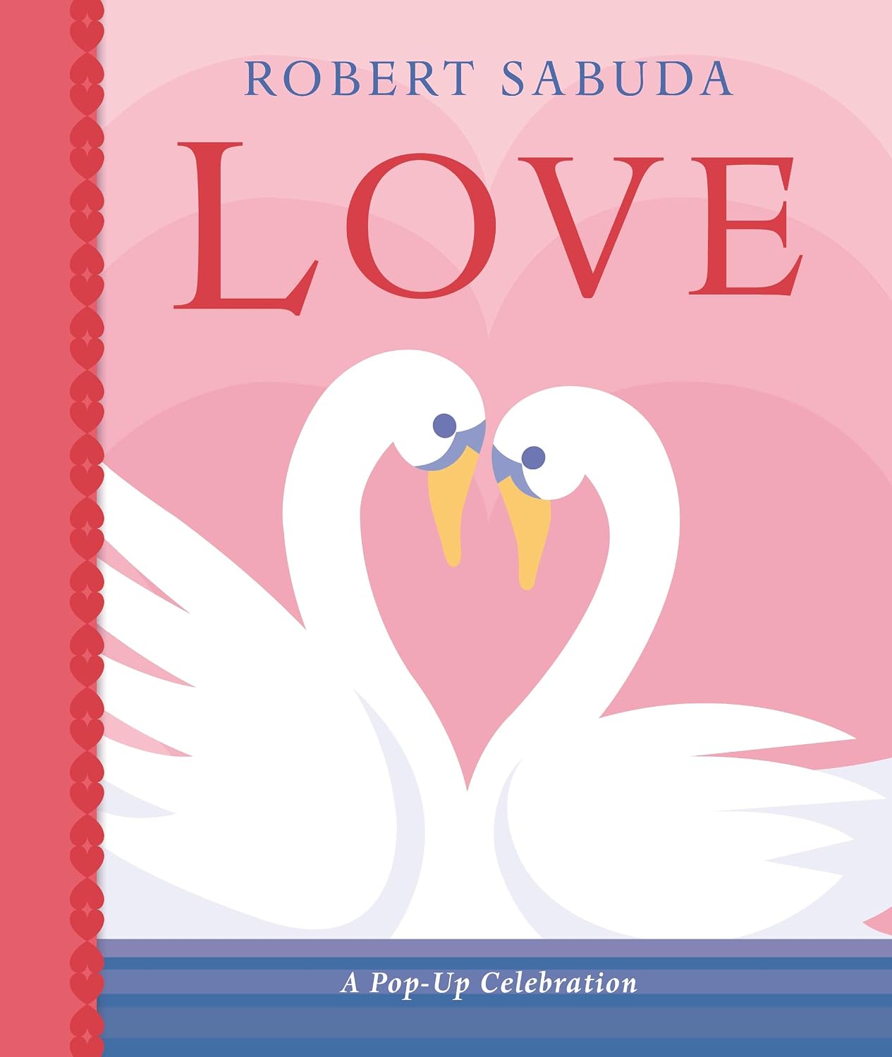 Love A Pop-up Celebration - Sabuda Robert Love: A Pop-up Celebration - Sabuda Robert