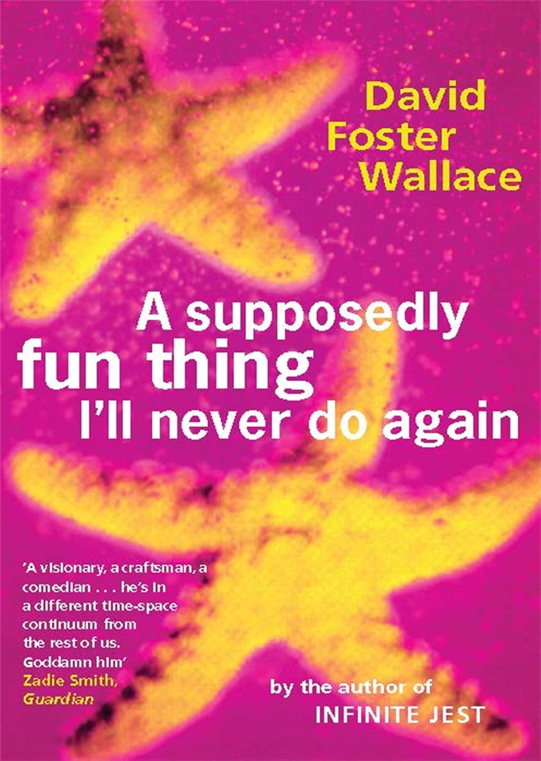 A Supposedly Fun Thing I'll Never Do Again essays and arguments by David Foster Wallace A Supposedly Fun Thing I'll Never Do Again essays and arguments by David Foster Wallace